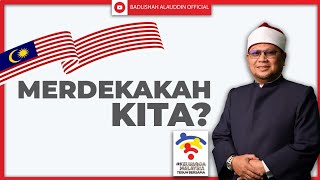 MERDEKAKAH KITA? - Ustaz Badli Shah Alauddin