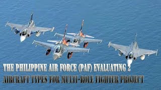 The Philippine Air Force (PAF) evaluating 2 aircraft types for multi-role fighter project
