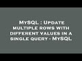 MySQL : Update multiple rows with different values in a single query - MySQL