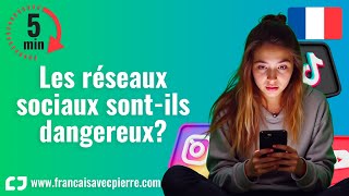 Les réseaux sociaux sont-ils dangereux ? - 5 minutes de français