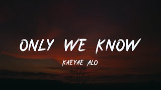 Kaeyae/Alo - Only We Know [lyric]