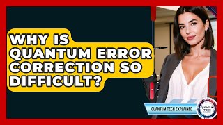Why Is Quantum Error Correction So Difficult? - Quantum Tech Explained