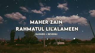 Maher Zain - Rahmatul Lil'Alameen [SLOWED + REVERB]