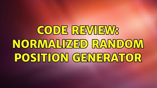 Code Review: Normalized random position generator (2 Solutions!!)
