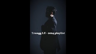 Trungg I.U - 2024 PLAYLIST (Audio)