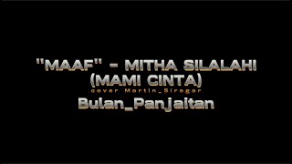 MAAF - Mitha Silalahi (Mami Cinta) || Cipt. Bulan Panjaitan