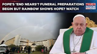 Pope's 'End Nears' After Pneumonia Scare? Funeral Preparations Begin But Rainbow Shows Hope? Watch