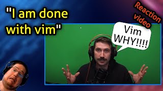 "I am done with vim" - Reaction video