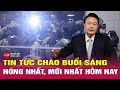 Tin tức 24h mới. Tin sáng 6/12: Hé lộ tình thế 