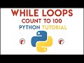 Python - While Loops Tutorial 1 (Count to 100)