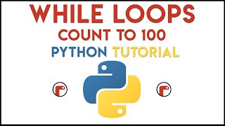 Python - While Loops Tutorial 1 (Count to 100)