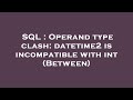 SQL : Operand type clash: datetime2 is incompatible with int (Between)