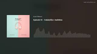 Episode 65 - Unladylike: Ambition