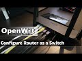 OpenWRT - Configure Router as a Switch