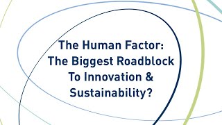 The Human Factor: The Biggest Roadblock To Innovation & Sustainability?