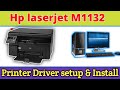 how to hp laserjet m1132 mfp printer/copier/scanner driver setup.download and install HP M1132 MFP.