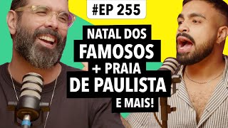 #255 Decoração de Natal dos famosos + Praia de paulista e mais!