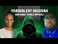 African Brotha Says Nigerian Men Who Commit Fraud Are Making It Difficult For Genuine Brothas