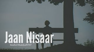 Jaan Nisaar - Arijit Singh (Slowed And Reverb Songs + Lo-fi) Reverbation | Sad Songs | Lofi_747