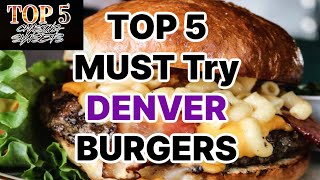 TOP 5 MUST Try BURGERS - DENVER