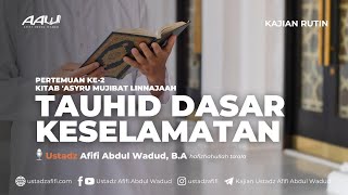 02. TAUHID DASAR KESELAMATAN | Ustadz Afifi Abdul Wadud, B.A.