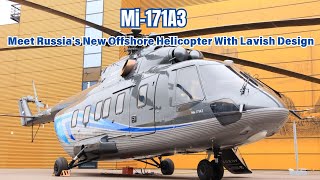 Mi-171A3: Russia’s Response to the Sikorsky S-92 , Now With Luxurious Aurus Interior