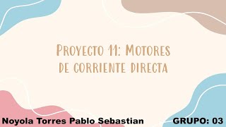 Proyecto 11: Motores de corriente directa - DDM - Grupo:03