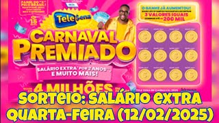 SORTEIO SALARIO EXTRA - TELE SENA CARNAVAL PREMIADO 2025 - QUARTA-FEIRA (12/02/2025)