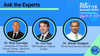 ALK+ Summit 2024: Ask the Experts - Dr. Camidge, Dr. Gay \u0026 Dr. Gadgeel