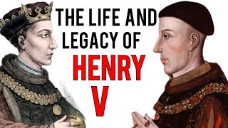 The Life and Legacy of King Henry V