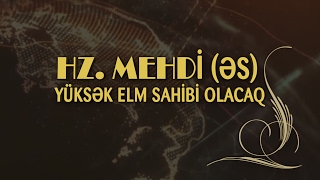 Hz. Mehdi (əs) yüksək elm sahibi olacaq