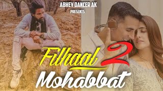 Filhaal 2 Mohobbat | Abhey Dancer | Heart Touching Video Song | Akshay kumar | BPraak | Jaani