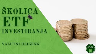 Školica ETF investiranja Ep. 10 - Kako se odbraniti od lošeg deviznog kursa? | Valutni hedžing