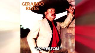 GERARDO REYES NO MERECES