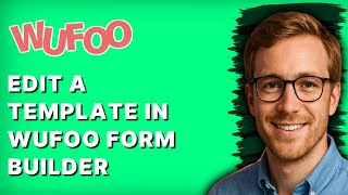 How to Edit a Template in Wufoo Form Builder [2026 Full Guide]
