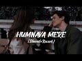 Humnava Mere [Slowed+Reverb] Jubin Nautiyal || Sad Song | Minah_Slowed