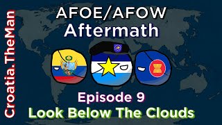 Look Below The Clouds | AFOW / AFOE Aftermath - Ep.9 (in Countryballs)