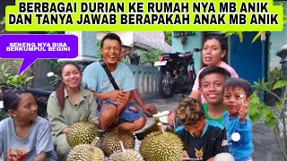 BERBAGI DURIAN KE RUMAH NYA MB ANIK DAN TANYA JAWAB BERAPA KAH ANAK NYA MB ANIK...?