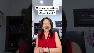 🇺🇸 Mi hermano es residente permanente legal, ¿Me puede pedir?🤔🤔 Entérese AQUÍ 🙌🏼