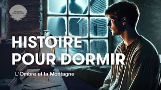 Histoire apaisante pour s'endormir - Adultes  🌄 | L’Ombre et la Montagne | 50 min | Voix homme