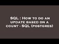 SQL : How to do an update based on a count - SQL (postgres)
