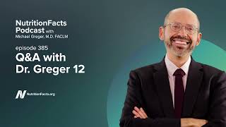Podcast: Q&A with Dr. Greger 12