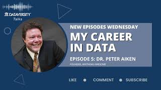 My Career in Data Episode 5: Peter Aiken, Founder, Anything Awesome