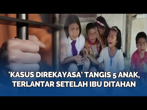 'Kasus Direkayasa' Tangis 5 4n4k Di Nias, Terlantar Setelah Ibu Ditahan ...