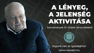 ARCHÍV - A lényeg, a jelenség aktivitása - Szemelvények Dr. Drábik János életéből - 3.rész