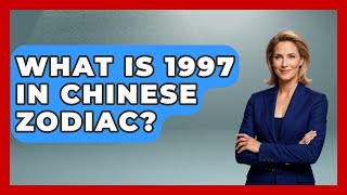 What Is 1997 In Chinese Zodiac? - China Cultural Expedition