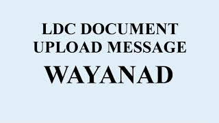 LDC DOCUMENT UPLOAD MESSAGE WAYANAD DISTRICT