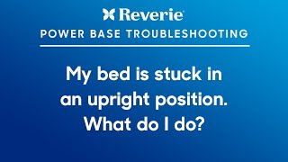 Reverie Support: Help! My bed is stuck in an upright position.