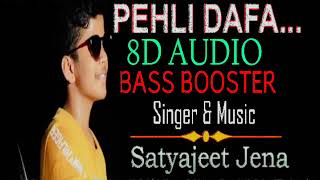 Pehli Dafa 8D Audio|Satyajeet Jena|USE THE HEADPHONE|BASS BOOSTER MIX BY DIBYENDU FOR AMP