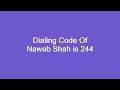 dialing code of nawab shah is 244